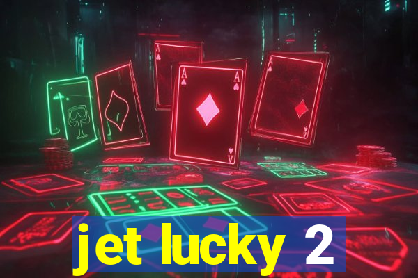 jet lucky 2